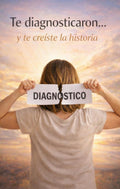 Te diagnosticaron y te creíste la historia